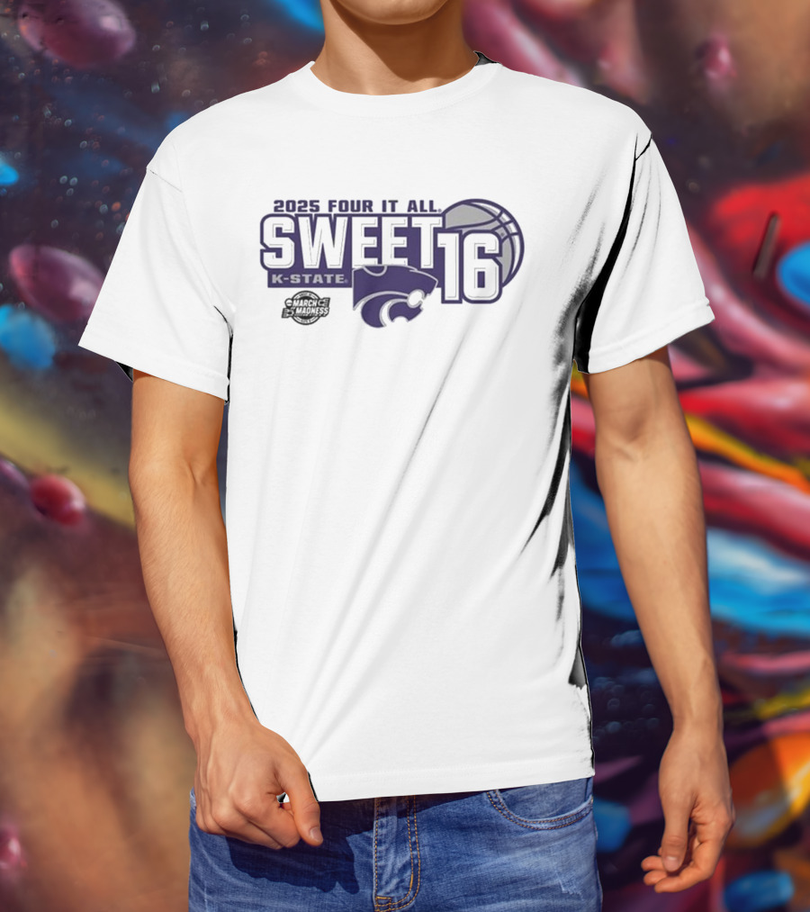2025 Four It All K-State Wildcats Sweet 16 Basketball T-Shirt