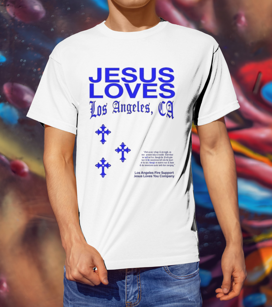 Jesus Loves Los Angeles CA Fire Support Crosses T-Shirt