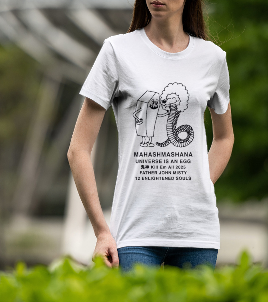 Mahashmashana Universe Is An Egg Kill Em All 2025 Father John Misty 12 Enlightened Souls T-Shirt