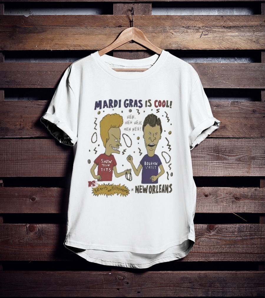 Mardi Gras Is Cool Beavis And Butthead Heh Heh Heh New Orleans T-Shirt
