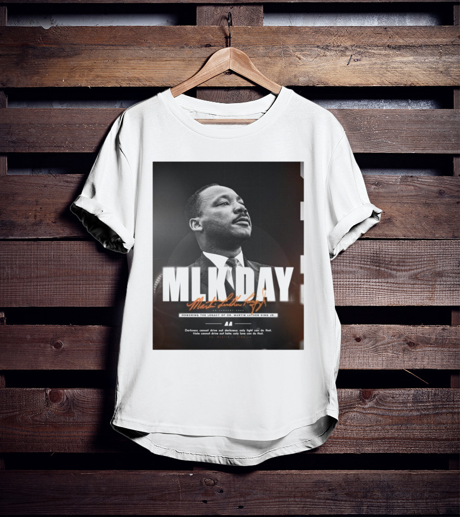 MLK Day Honoring The Legacy Of Dr. Martin Luther King Jr. Darkness Cannot Drive Out Darkness Only Light Can Do That T-Shirt