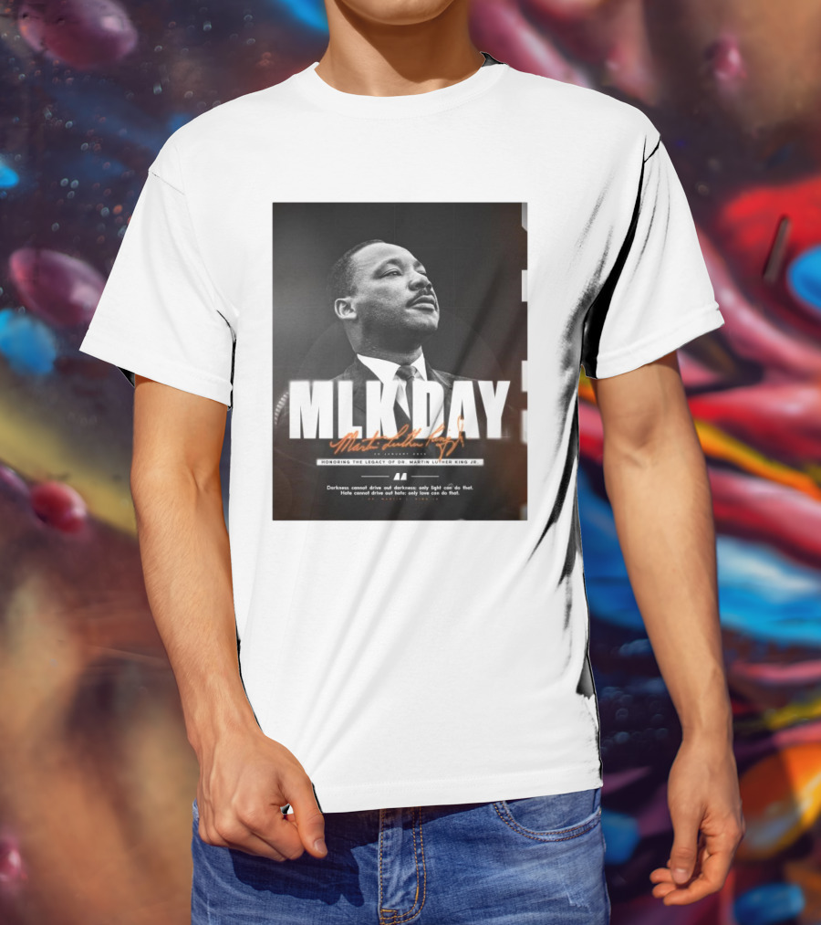 MLK Day Honoring The Legacy Of Dr. Martin Luther King Jr. Darkness Cannot Drive Out Darkness Only Light Can Do That T-Shirt
