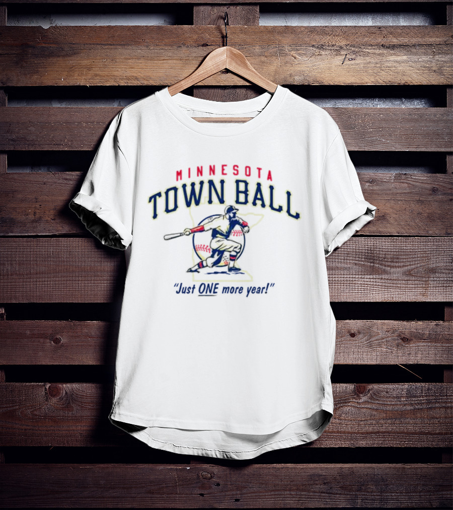 MINNESOTA TOWN BALL JUST ONE MORE YEAR BATTER SWINGING BASEBALL T-Shirt