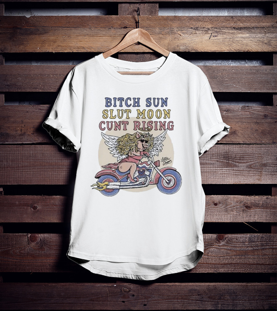 Bitch Sun Slut Moon Cunt Rising Miss Piggy Angel Biker Theme T-Shirt
