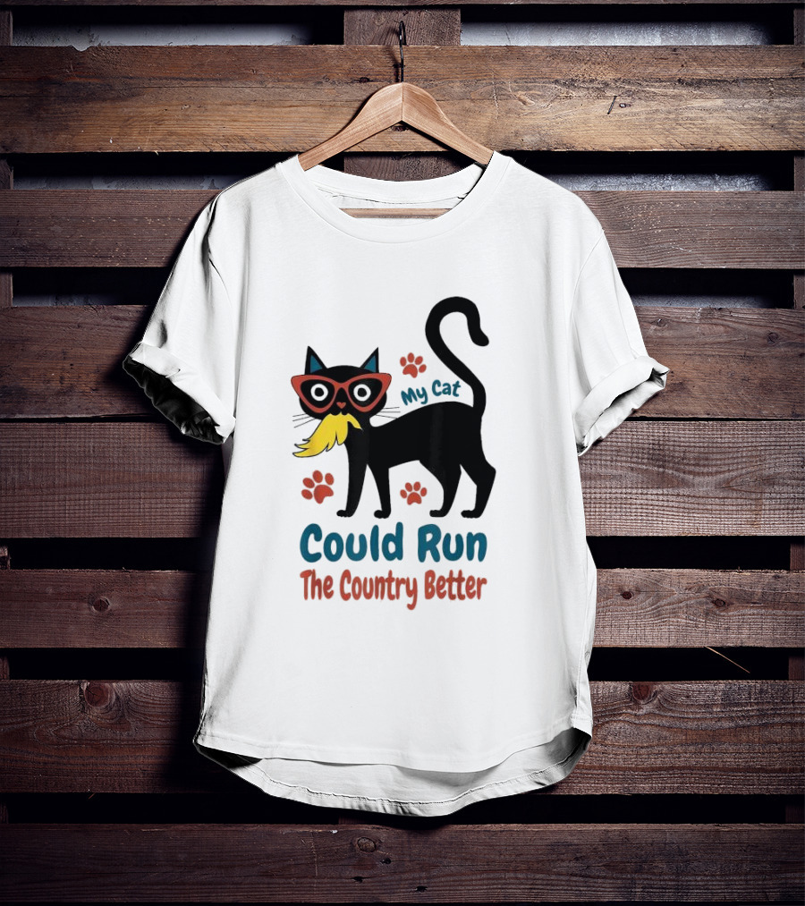 My Cat Could Run The Country Better Cool Cat Glasses And Mustache T-Shirt
