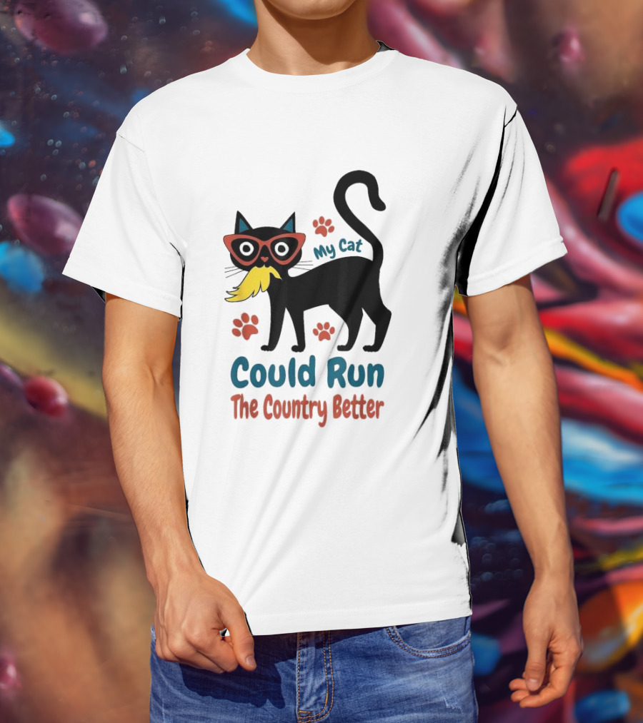 My Cat Could Run The Country Better Cool Cat Glasses And Mustache T-Shirt