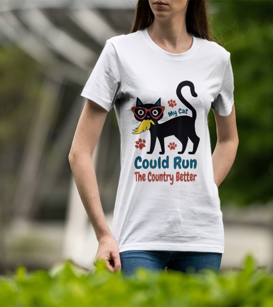 My Cat Could Run The Country Better Cool Cat Glasses And Mustache T-Shirt