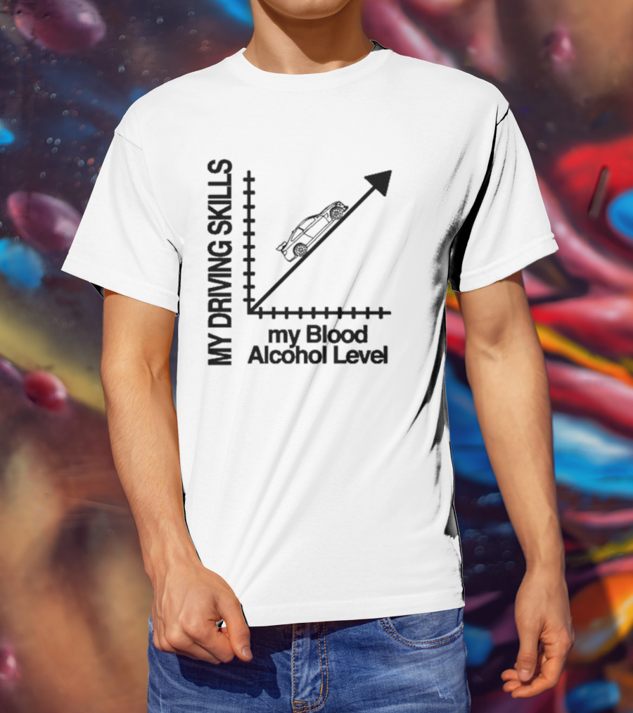 My Driving Skills Versus My Blood Alcohol Level Graph T-Shirt