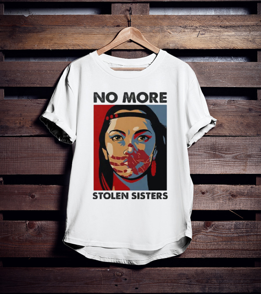 No More Stolen Sisters Native American Bold Statement T-Shirt