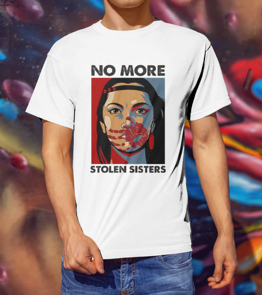 No More Stolen Sisters Native American Bold Statement T-Shirt