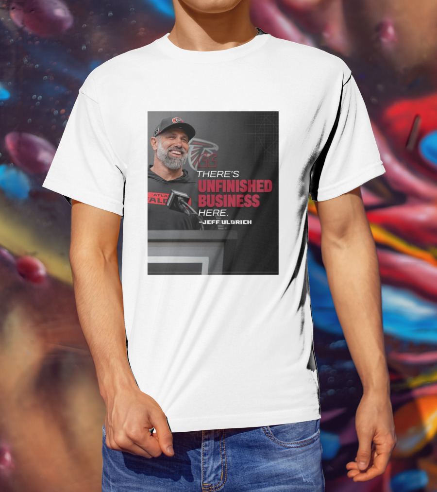 Atlanta Falcons There’s Unfinished Business Here Jeff Ulbrich T-Shirt