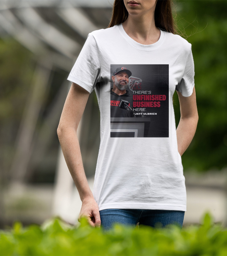 Atlanta Falcons There’s Unfinished Business Here Jeff Ulbrich T-Shirt