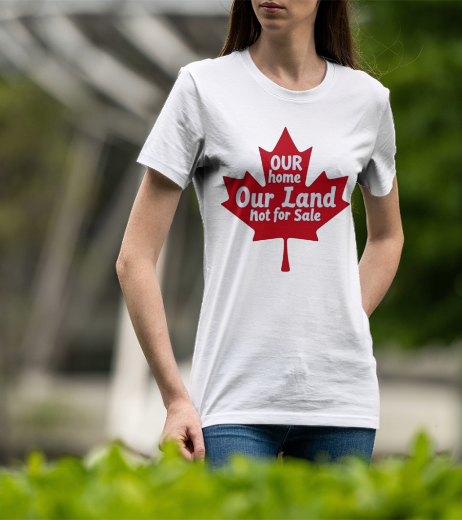 Our Home Our Land Not For Sale Maple Leaf Canada Statement T-Shirt