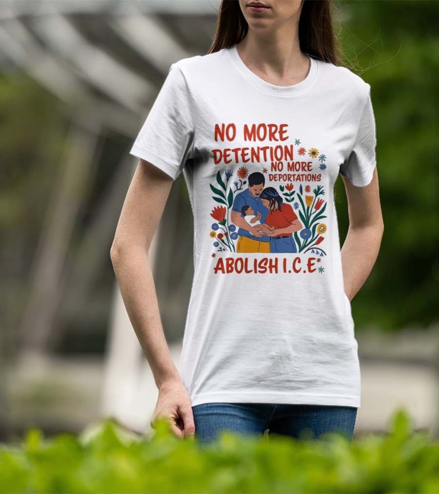 No More Detention No More Deportations Abolish ICE Family Unity Floral Border T-Shirt