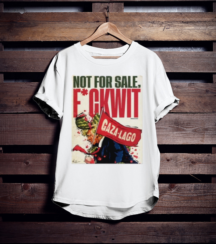 Nordacious Not For Sale F*ckwit Gaza-Lago T-Shirt