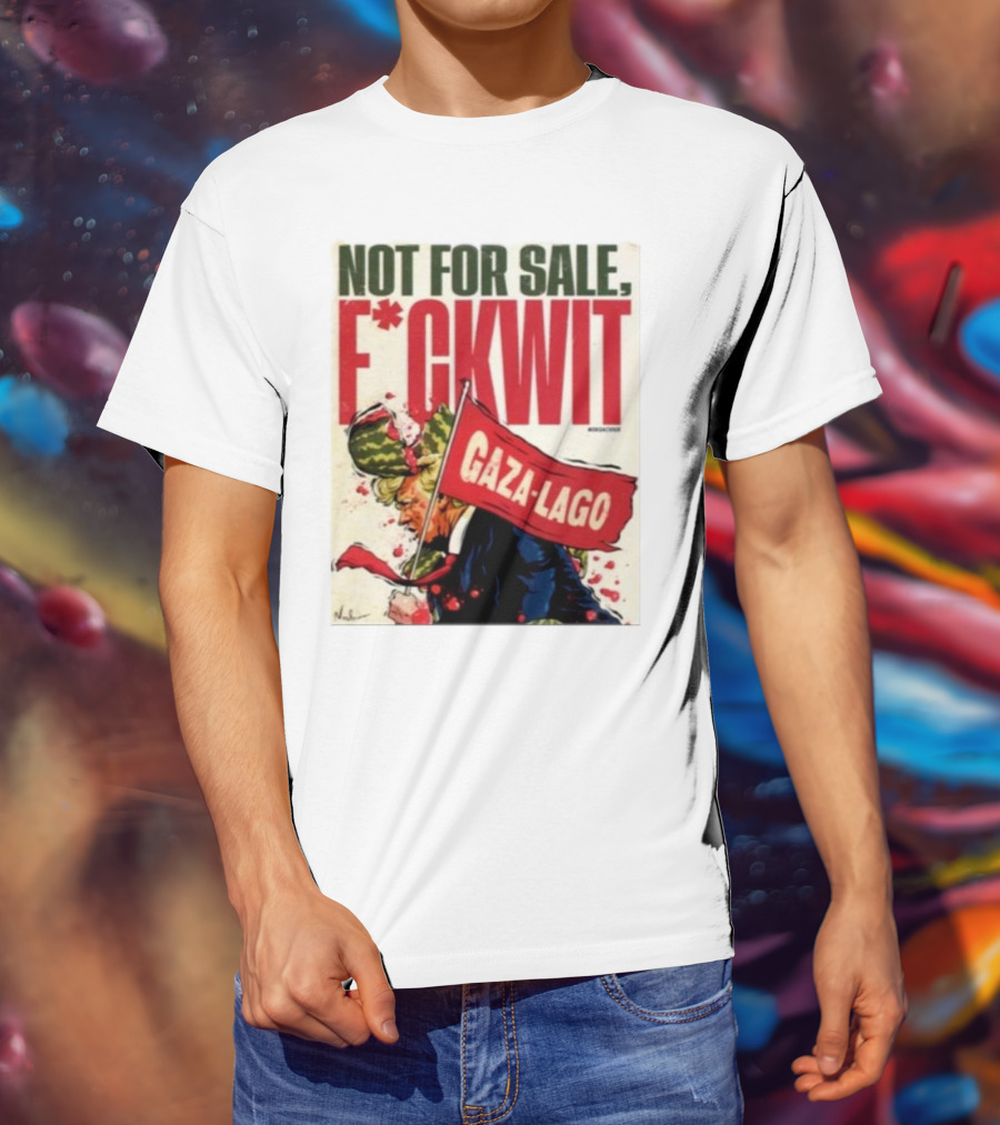 Nordacious Not For Sale F*ckwit Gaza-Lago T-Shirt