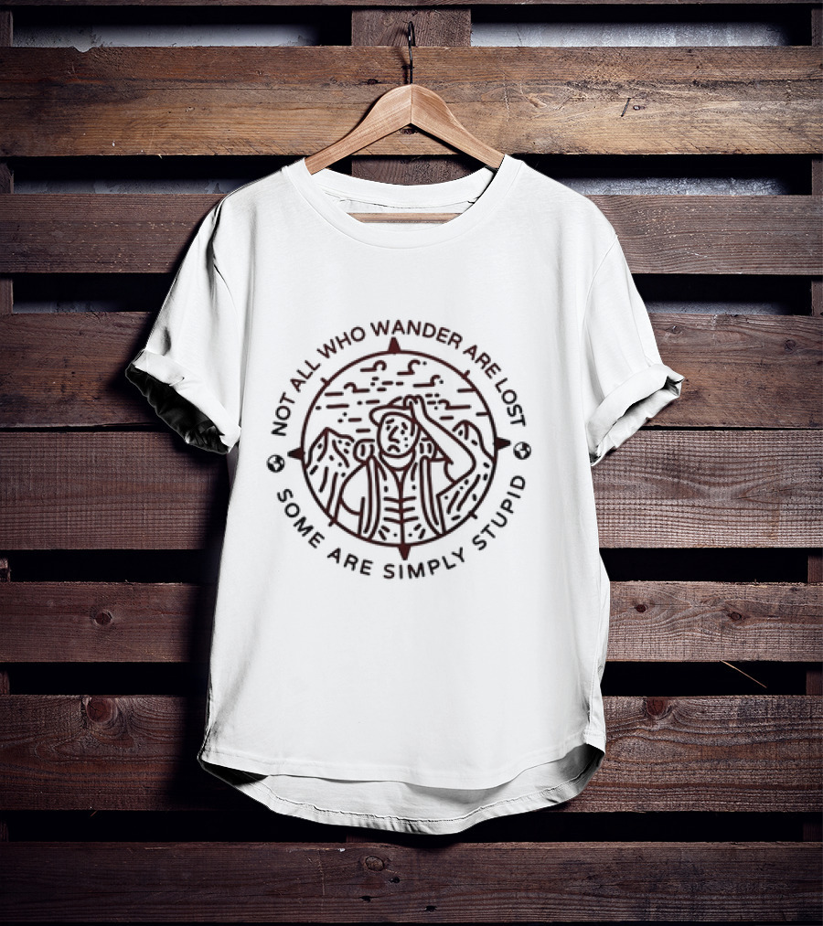 Not All Who Wander Are Lost Some Are Simply Stupid Compass And Mountains T-Shirt