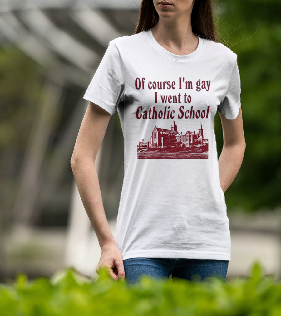 Of Course I'm Gay I Went To Catholic School Church Building T-Shirt