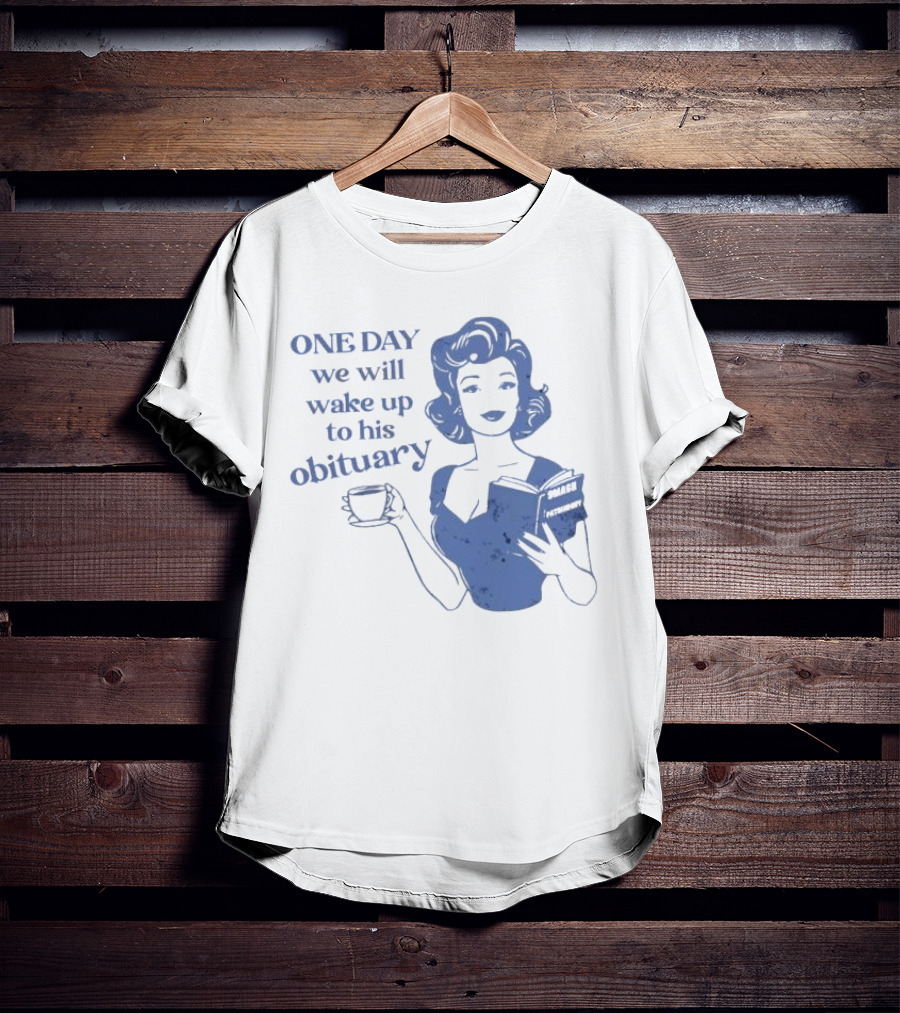 One Day We Will Wake Up To His Obituary Retro Lady With Book And Coffee T-Shirt