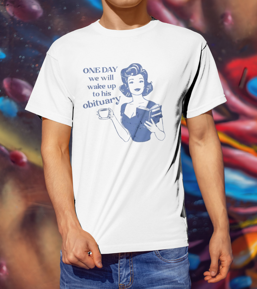 One Day We Will Wake Up To His Obituary Retro Lady With Book And Coffee T-Shirt
