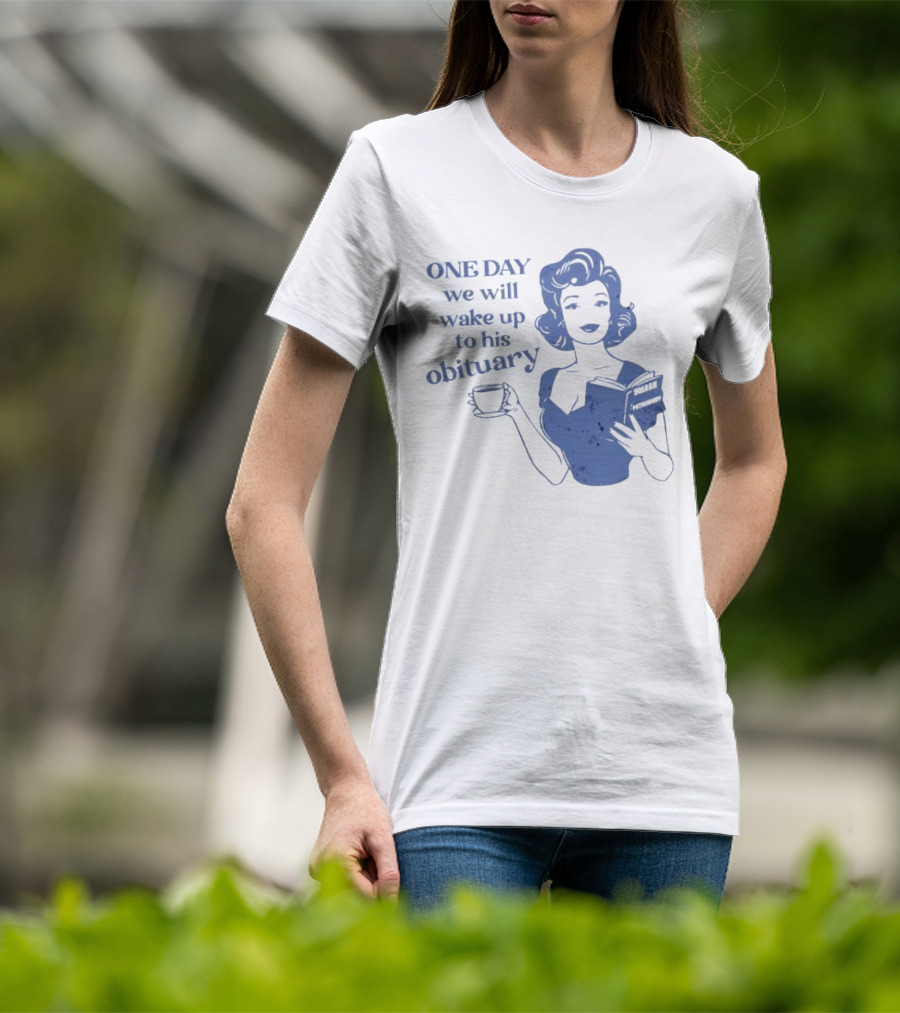 One Day We Will Wake Up To His Obituary Retro Lady With Book And Coffee T-Shirt