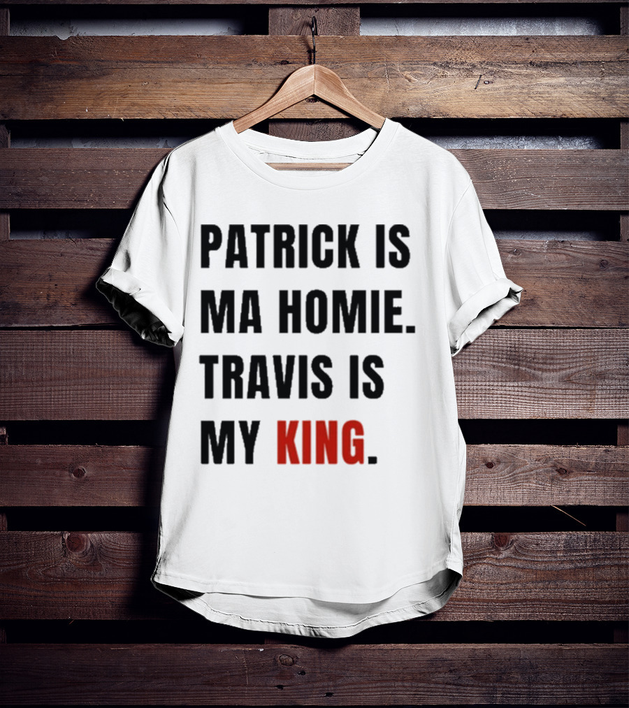 Patrick Is Mahomie Travis Is My King T-Shirt