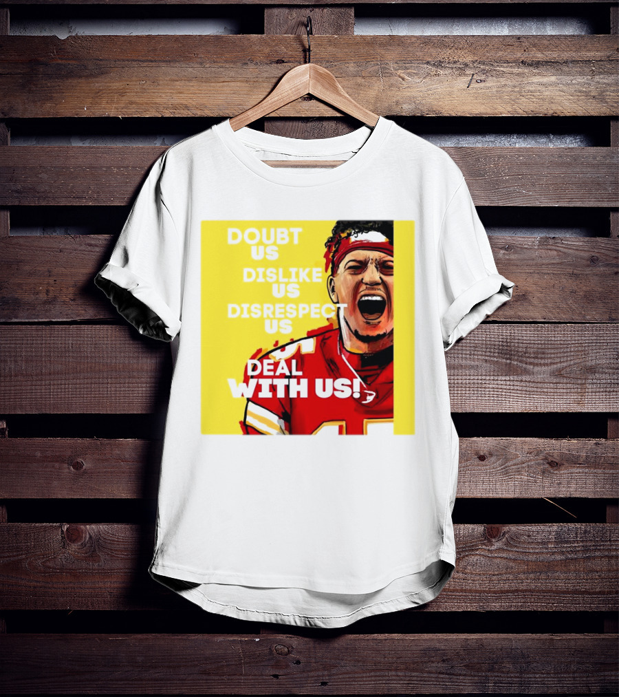 Patrick Mahomes Kansas City Chiefs Doubt Us Dislike Us Disrespect Us Deal With Us T-Shirt