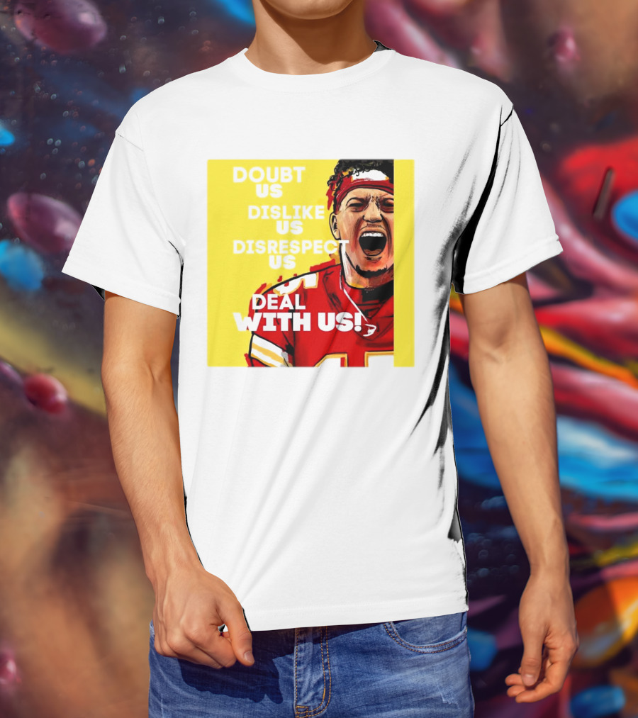 Patrick Mahomes Kansas City Chiefs Doubt Us Dislike Us Disrespect Us Deal With Us T-Shirt