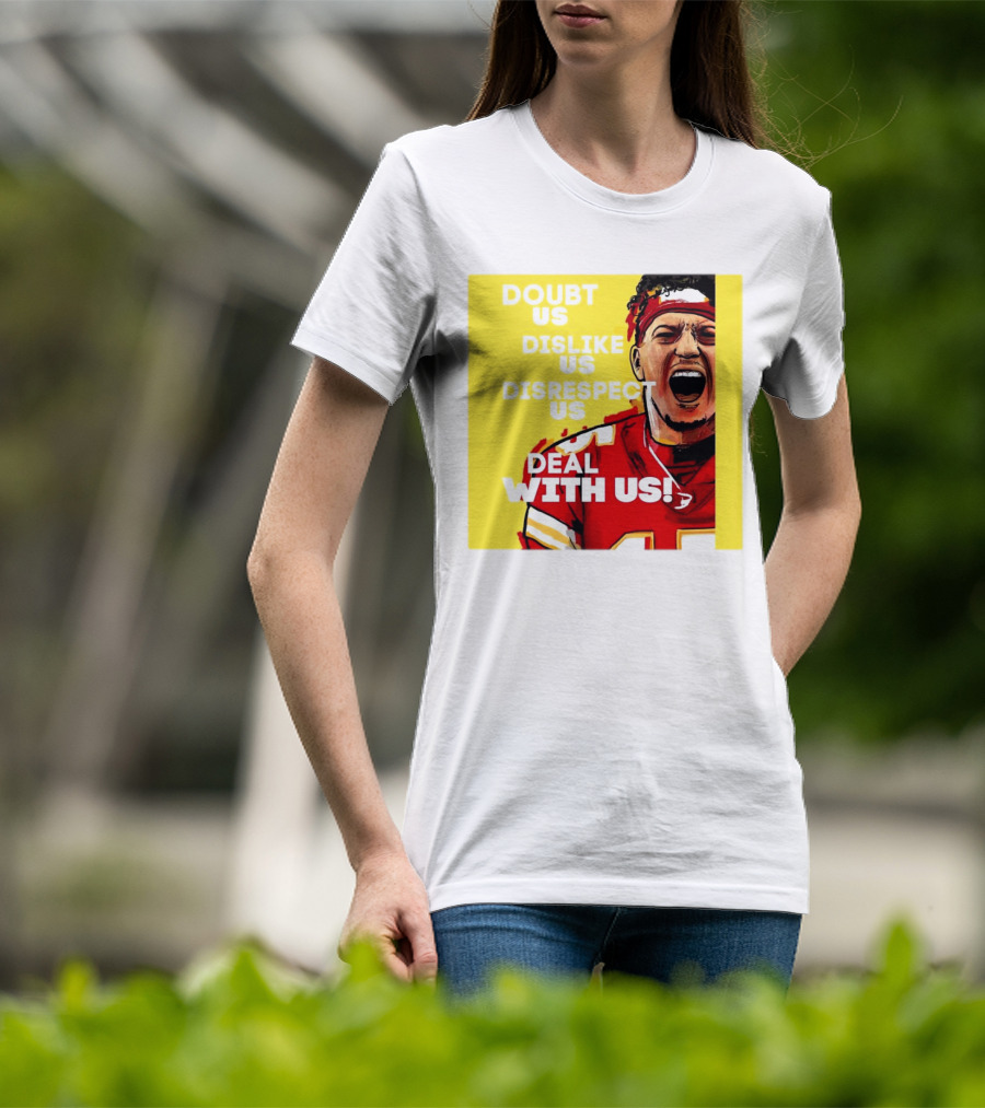 Patrick Mahomes Kansas City Chiefs Doubt Us Dislike Us Disrespect Us Deal With Us T-Shirt