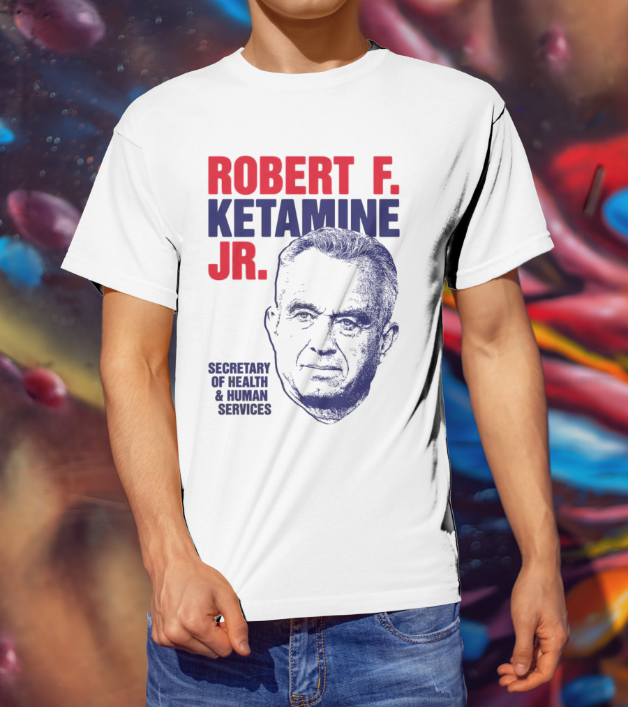Robert F. Ketamine Jr. Secretary Of Health & Human Services T-Shirt