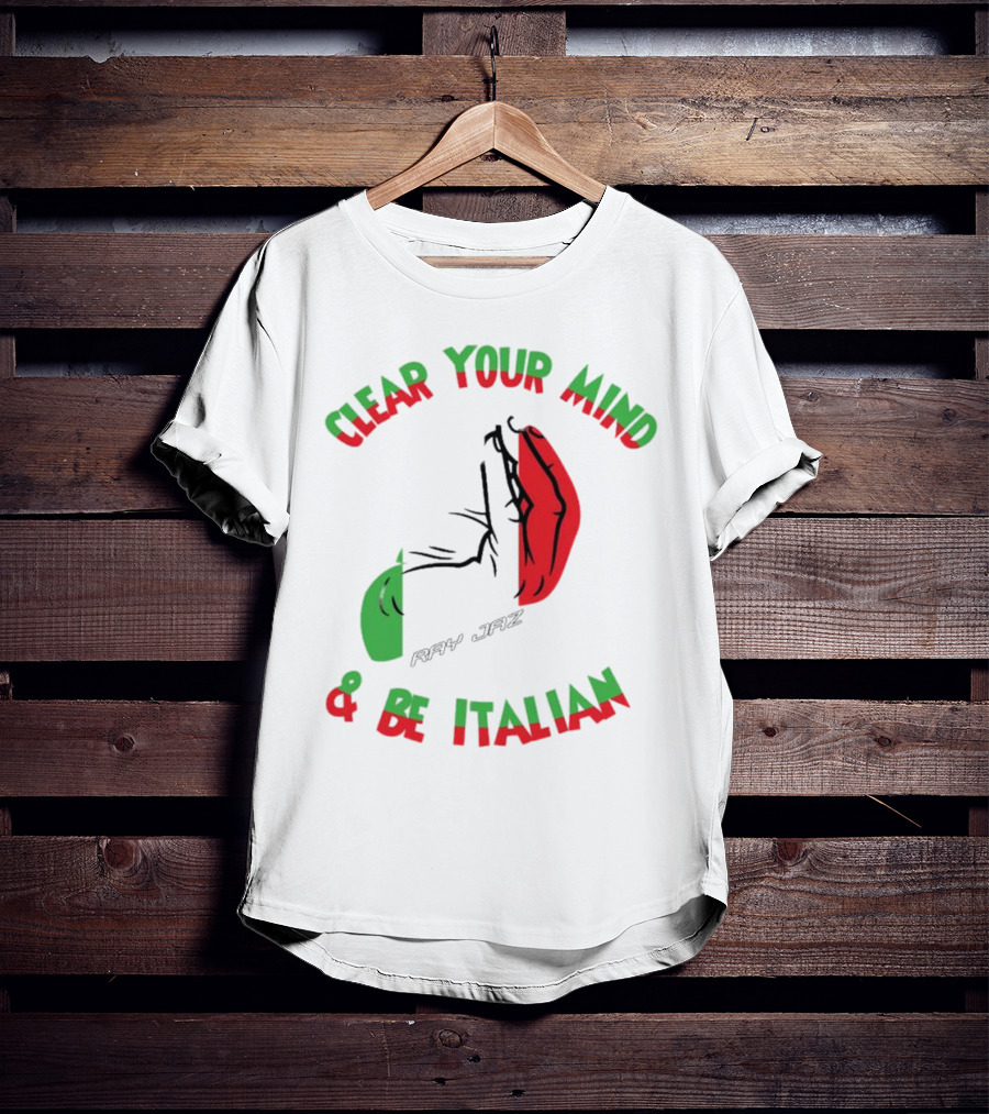 Ray Jaz Clear Your Mind & Be Italian Red And Green Hand Gesture T-Shirt