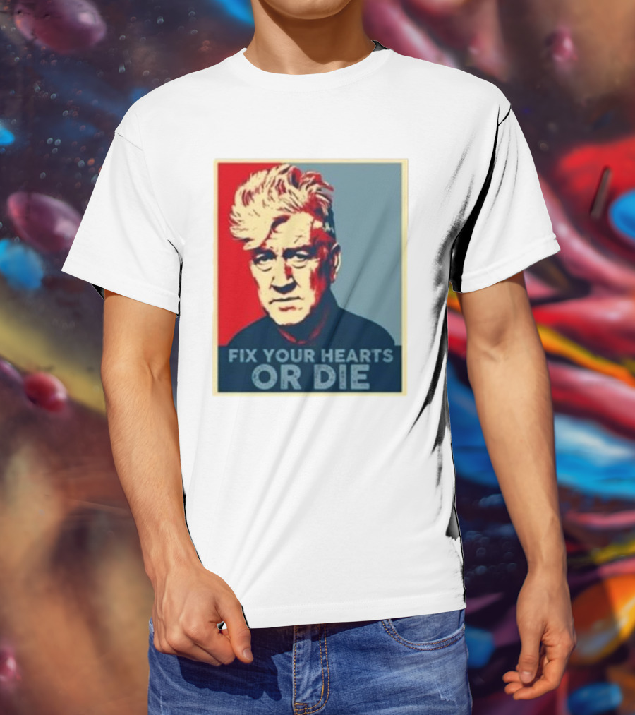 Fix Your Hearts Or Die David Lynch Portrait T-Shirt