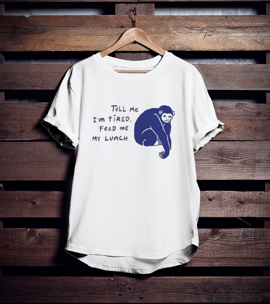 Tell Me I'm Tired Feed Me My Lunch Monkey Illustration T-Shirt