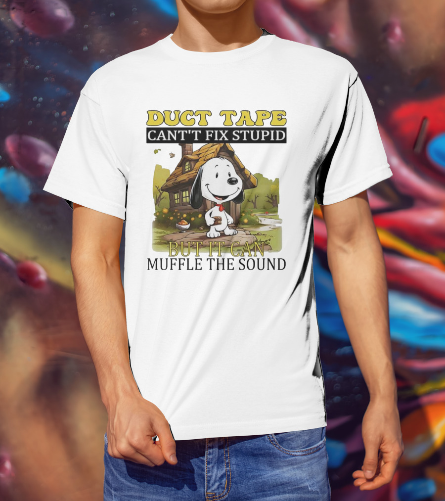 Snoopy Duct Tape Can't Fix Stupid But It Can Muffle The Sound T-Shirt