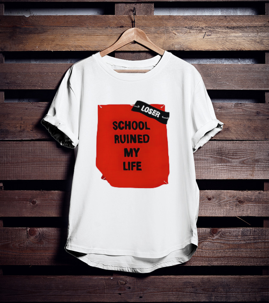 LOSR SCHOOL RUINED MY LIFE T-Shirt