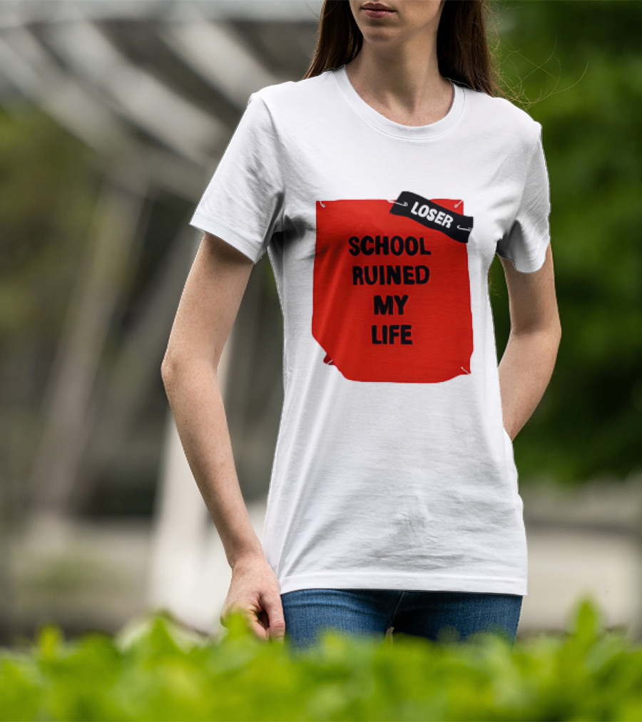 LOSR SCHOOL RUINED MY LIFE T-Shirt