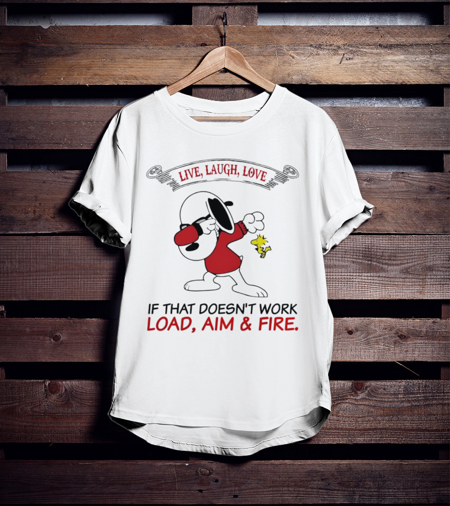 Snoopy Live Laugh Love If That Doesn't Work Load Aim Fire T-Shirt