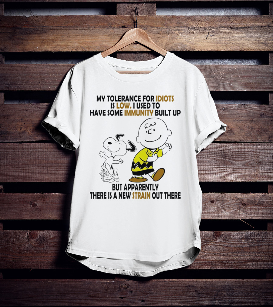 My Tolerance For Idiots Is Low Immunity Built Up But Apparently New Strain Snoopy T-Shirt