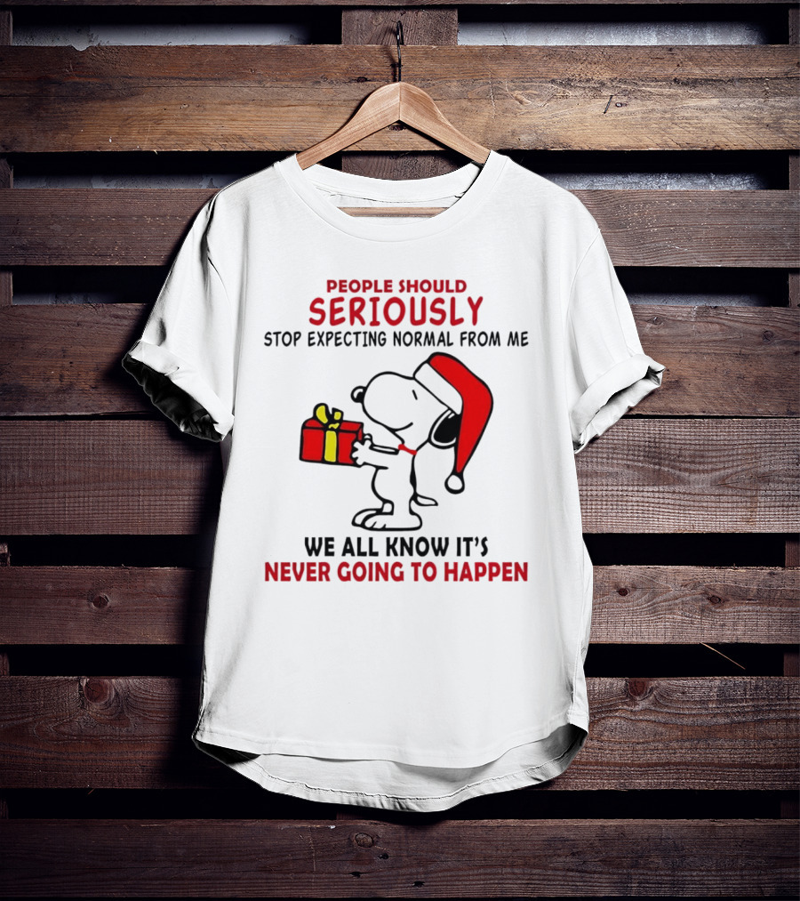 People Should Seriously Stop Expecting Normal From Me Snoopy Gift We All Know It’s Never Going To Happen T-Shirt