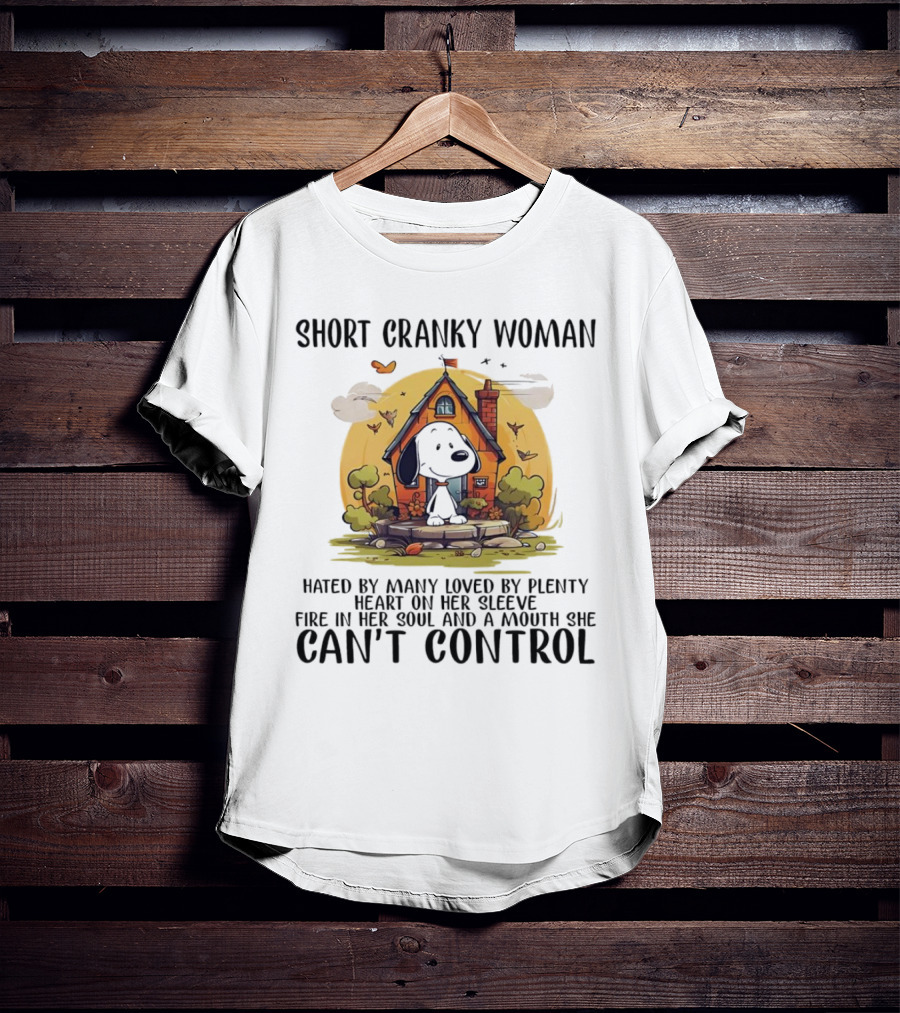 Short Cranky Woman Hated By Many Loved By Plenty Fire In Her Soul Mouth She Can't Control T-Shirt