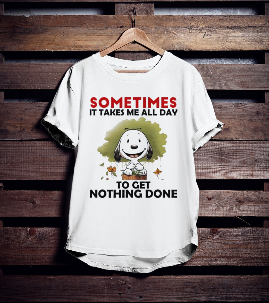 Snoopy Sometimes It Takes Me All Day To Get Nothing Done T-Shirt