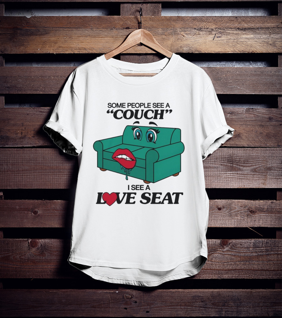 Some People See A Couch With Lips And Eyes I See A Love Seat T-Shirt