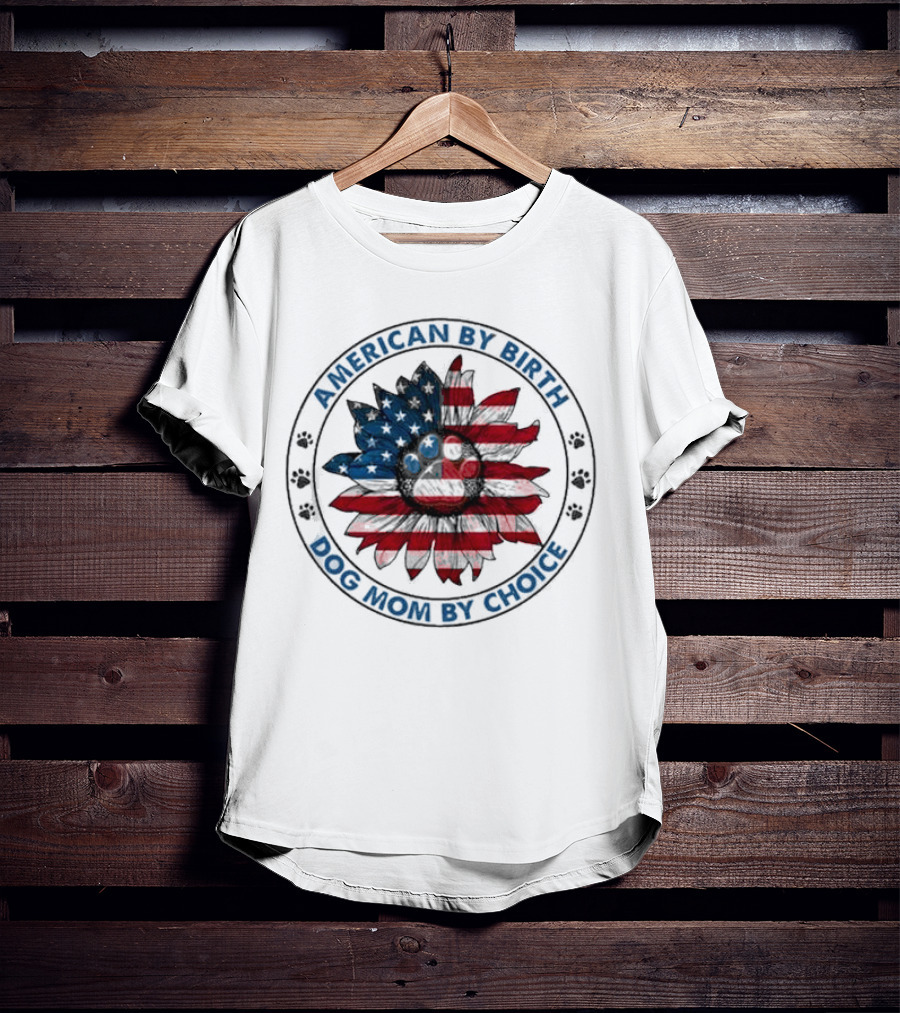 American By Birth Dog Mom By Choice Sunflower USA Flag T-Shirt