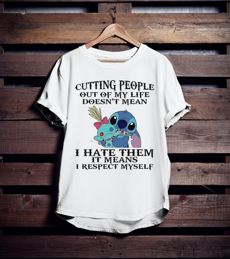 Stitch Holding Doll Cutting People Out Of My Life Doesn't Mean I Hate Them I Respect Myself T-Shirt