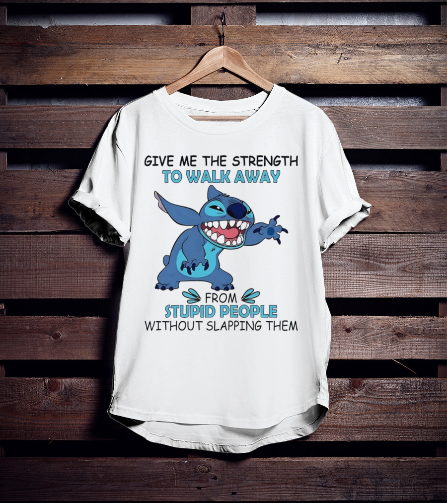 Stitch Give Me The Strength To Walk Away From Stupid People Without Slapping Them T-Shirt