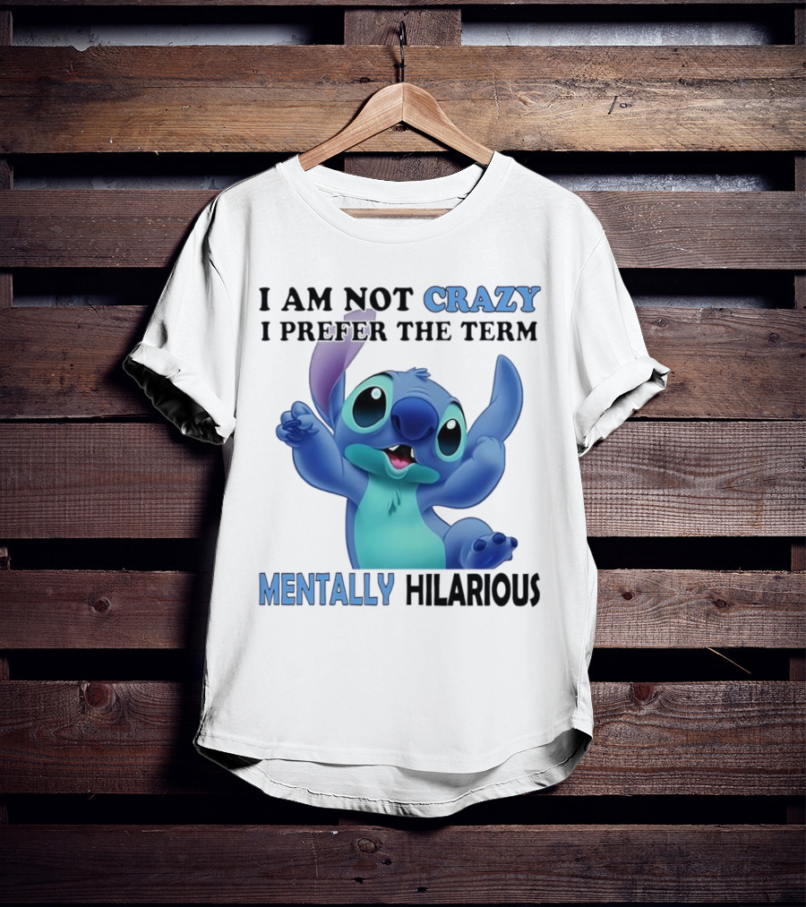 Stitch I Am Not Crazy I Prefer The Term Mentally Hilarious T-Shirt