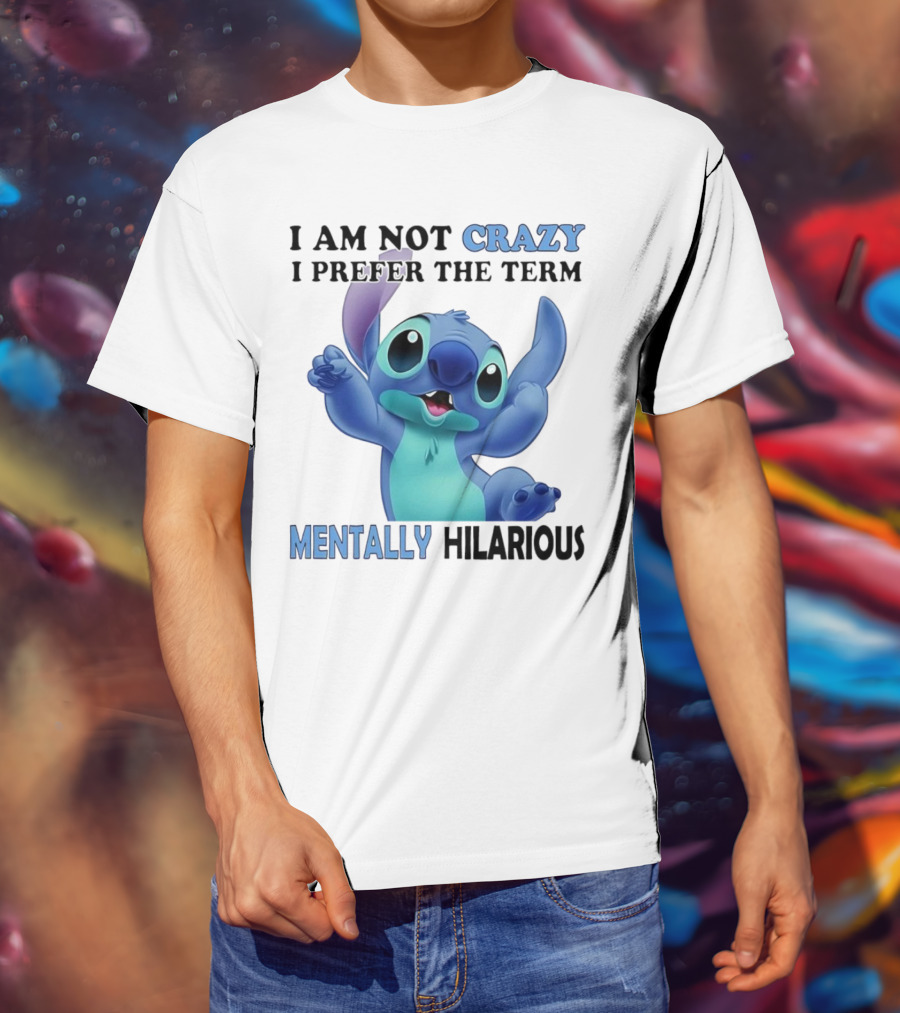 Stitch I Am Not Crazy I Prefer The Term Mentally Hilarious T-Shirt