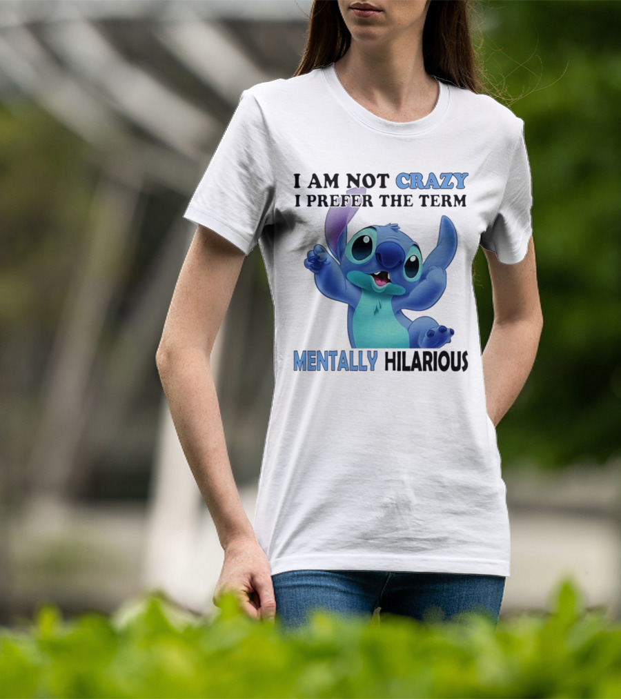 Stitch I Am Not Crazy I Prefer The Term Mentally Hilarious T-Shirt