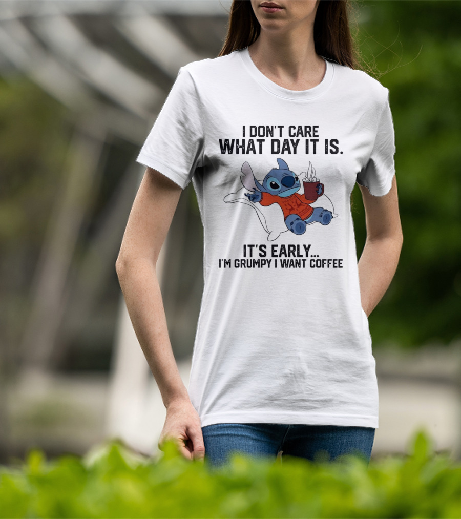 Stitch I Don’t Care What Day It Is It’s Early I’m Grumpy I Want Coffee T-Shirt