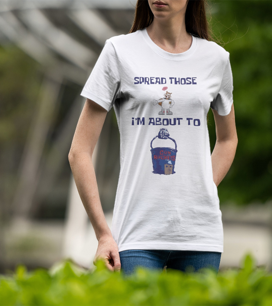Spread Those Sandy I’m About To Cum Buckets T-Shirt